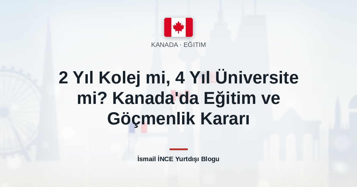 2 Yıl Kolej mi, 4 Yıl Üniversite mi? Kanada’da Eğitim ve Göçmenlik Kararı