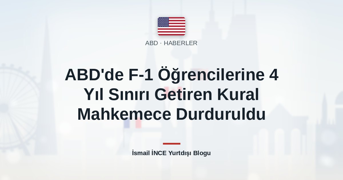ABD’de F-1 Öğrencilerine 4 Yıl Sınırı Getiren Kural Mahkemece Durduruldu