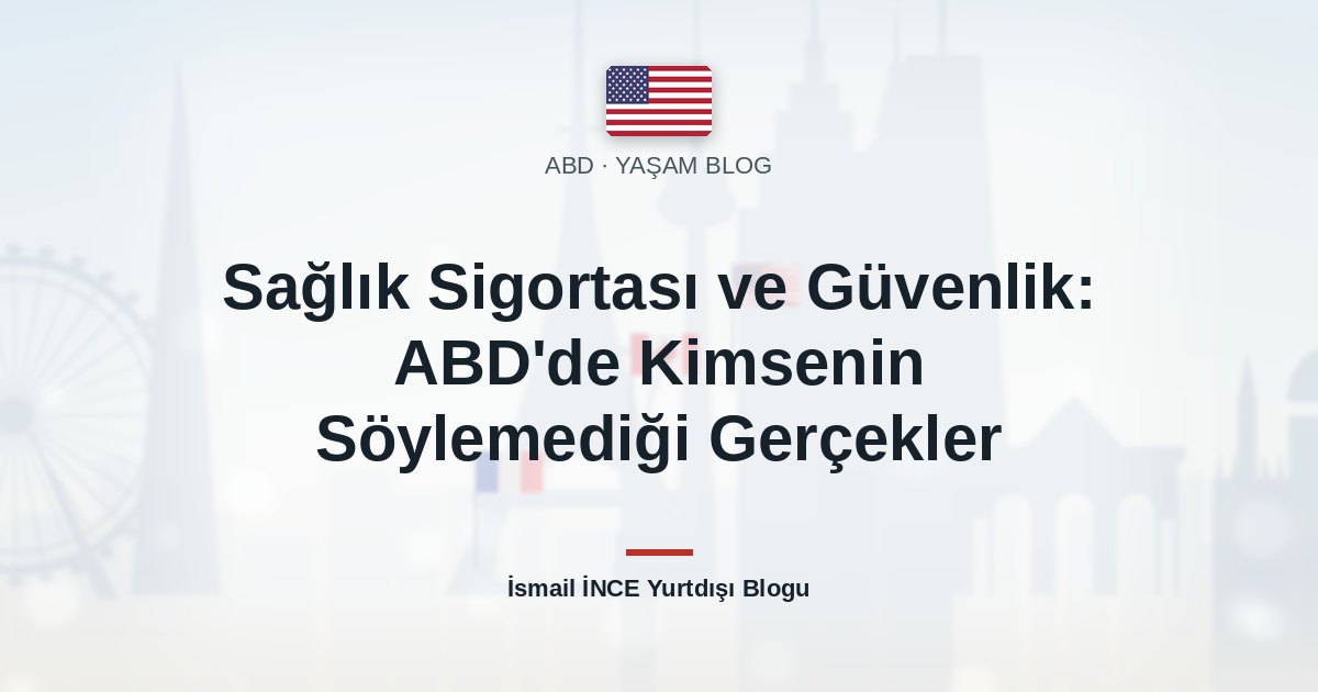 Sağlık Sigortası ve Güvenlik: ABD’de Kimsenin Söylemediği Gerçekler