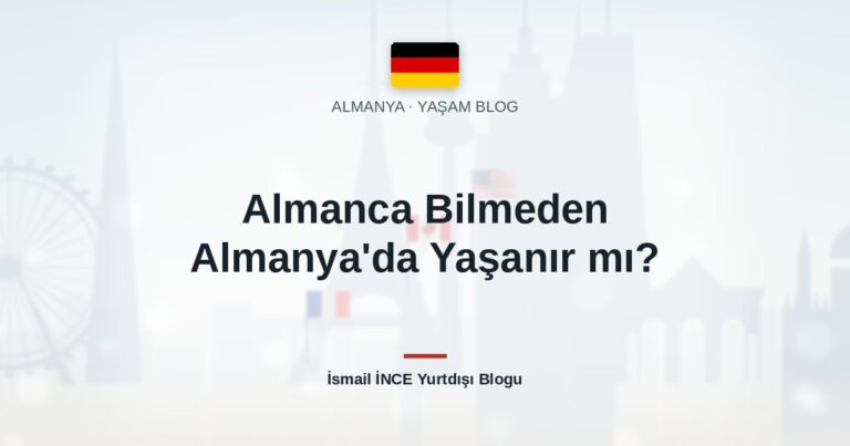 Almanca Bilmeden Almanya’da Yaşanır mı?