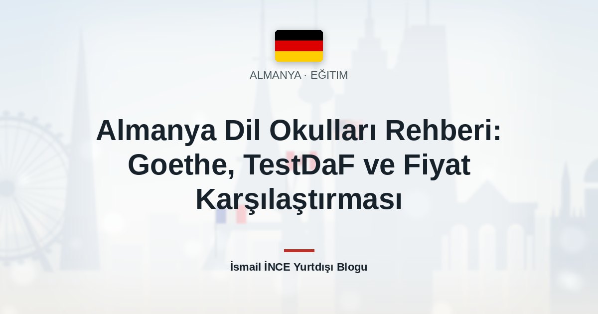 Almanya Dil Okulları Rehberi: Goethe, TestDaF ve Fiyat Karşılaştırması