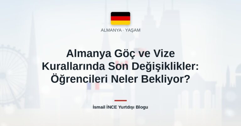 Almanya Göç ve Vize Kurallarında Son Değişiklikler: Öğrencileri Neler Bekliyor?