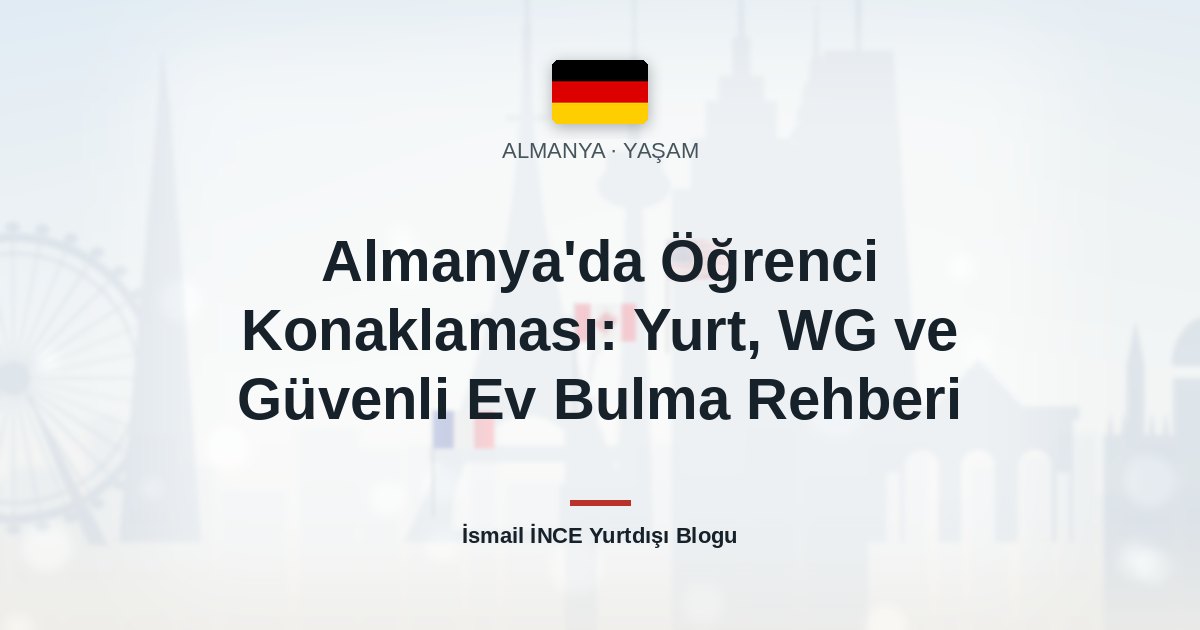 Almanya’da Öğrenci Konaklaması: Yurt, WG ve Güvenli Ev Bulma Rehberi