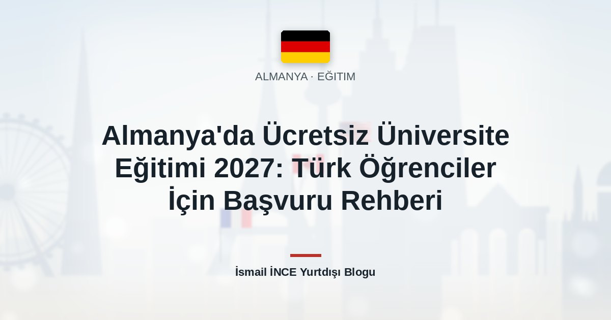 Almanya’da Ücretsiz Üniversite Eğitimi 2027: Türk Öğrenciler İçin Başvuru Rehberi