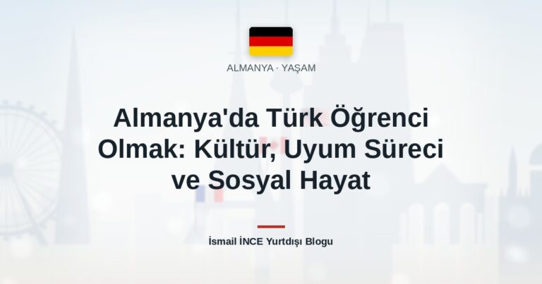 Almanya’da Türk Öğrenci Olmak: Kültür, Uyum Süreci ve Sosyal Hayat