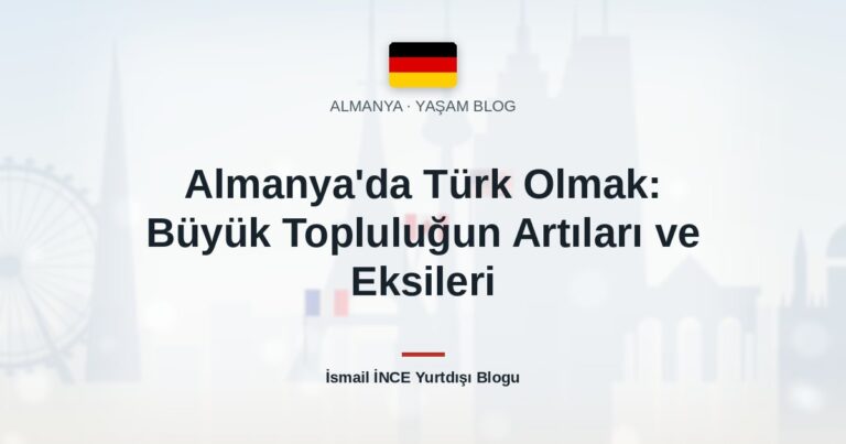 Almanya’da Türk Olmak: Büyük Topluluğun Artıları ve Eksileri