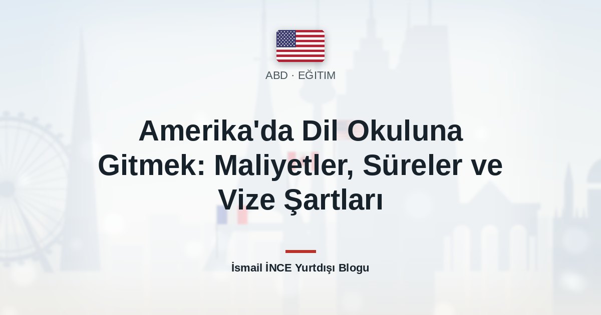 Amerika’da Dil Okuluna Gitmek: Maliyetler, Süreler ve Vize Şartları