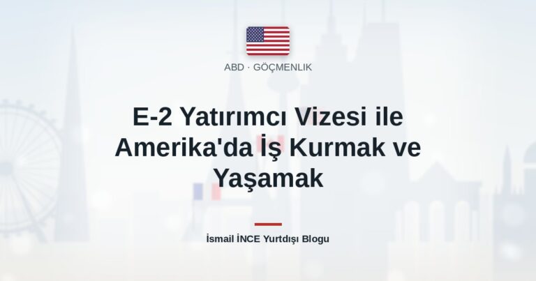 E-2 Yatırımcı Vizesi ile Amerika’da İş Kurmak ve Yaşamak