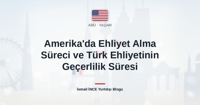 Amerika’da Ehliyet Alma Süreci ve Türk Ehliyetinin Geçerlilik Süresi