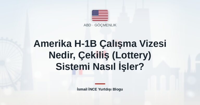Amerika H-1B Çalışma Vizesi Nedir, Çekiliş (Lottery) Sistemi Nasıl İşler?