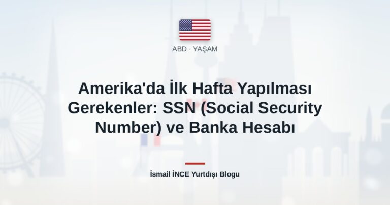 Amerika’da İlk Hafta Yapılması Gerekenler: SSN (Social Security Number) ve Banka Hesabı