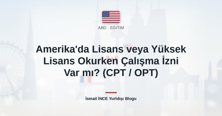 Amerika’da Lisans veya Yüksek Lisans Okurken Çalışma İzni Var mı? (CPT / OPT)