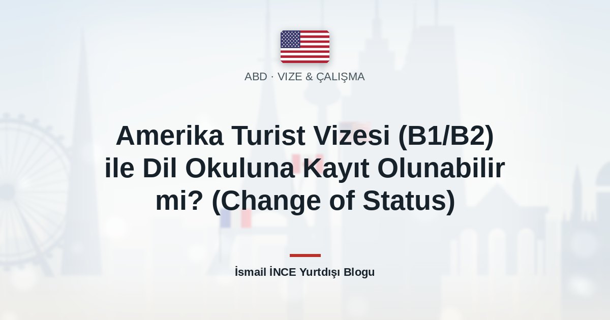 Amerika Turist Vizesi (B1/B2) ile Dil Okuluna Kayıt Olunabilir mi? (Change of Status)