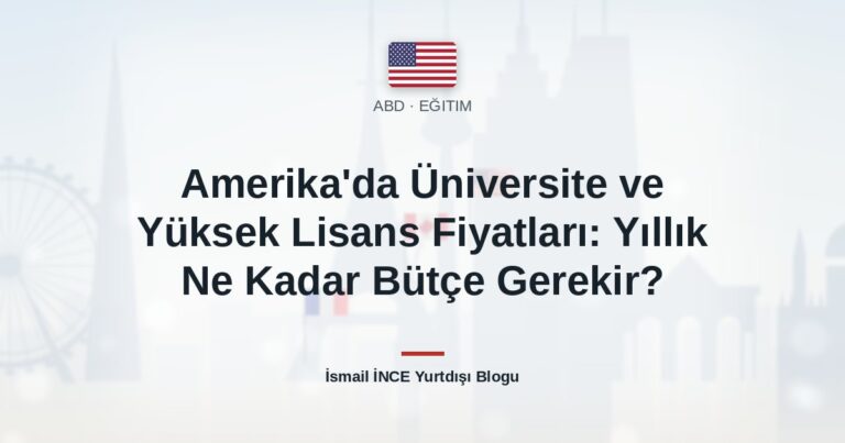 Amerika’da Üniversite ve Yüksek Lisans Fiyatları: Yıllık Ne Kadar Bütçe Gerekir?