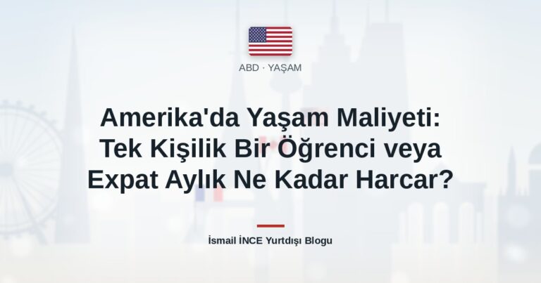 Amerika’da Yaşam Maliyeti: Tek Kişilik Bir Öğrenci veya Expat Aylık Ne Kadar Harcar?