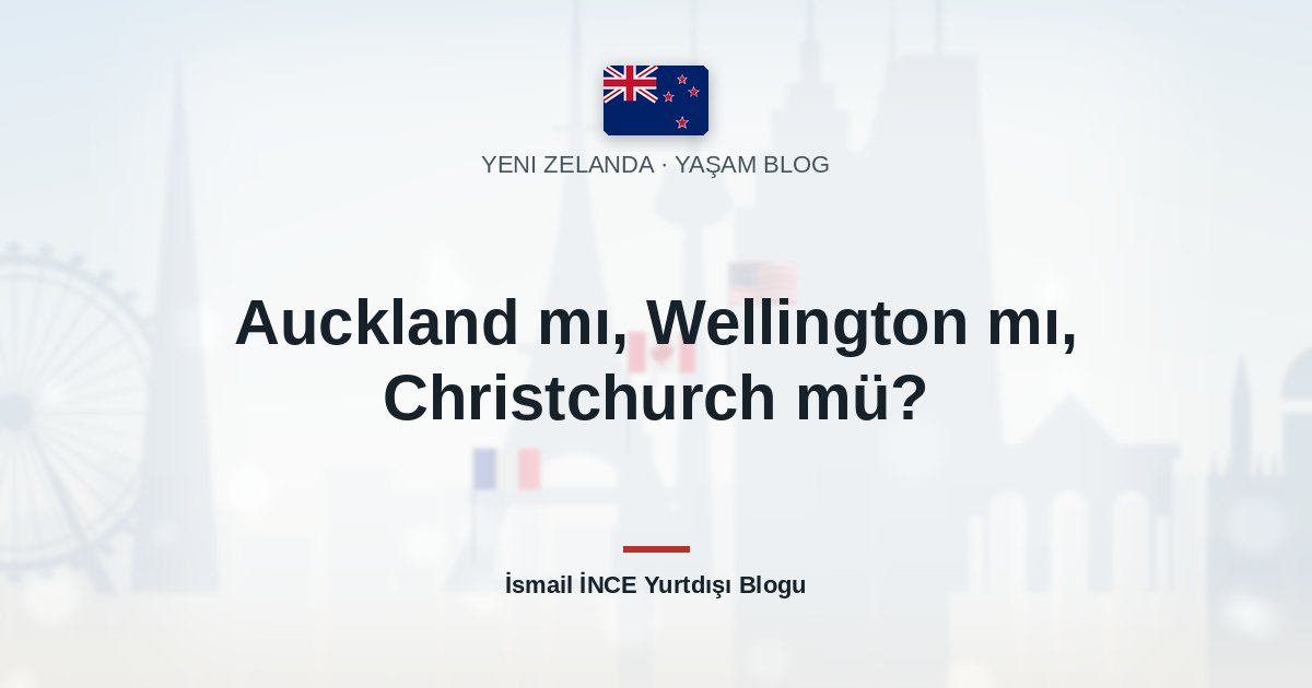 Auckland mı, Wellington mı, Christchurch mü?