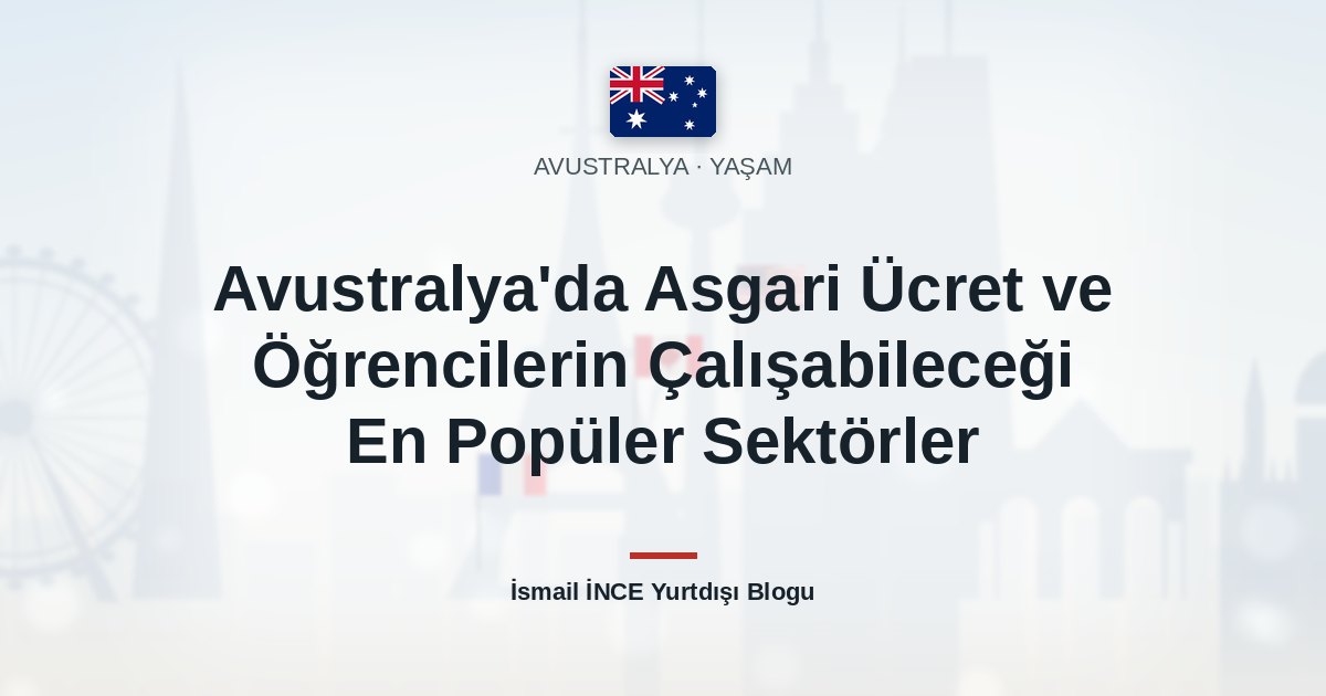 Avustralya’da Asgari Ücret ve Öğrencilerin Çalışabileceği En Popüler Sektörler
