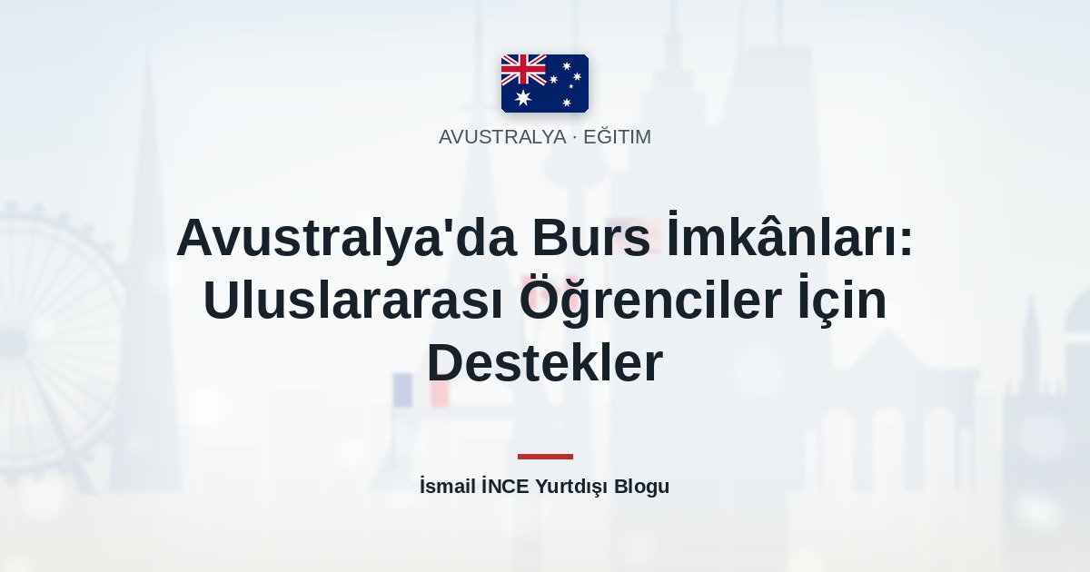 Avustralya’da Burs İmkânları: Uluslararası Öğrenciler İçin Destekler