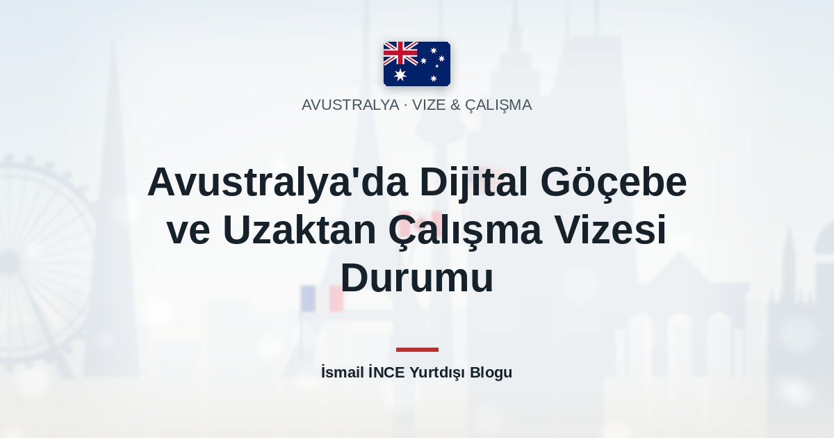 Avustralya’da Dijital Göçebe ve Uzaktan Çalışma Vizesi Durumu