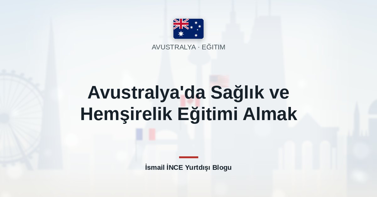 Avustralya’da Sağlık ve Hemşirelik Eğitimi Almak