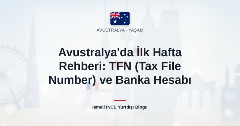 Avustralya’da İlk Hafta Rehberi: TFN (Tax File Number) ve Banka Hesabı