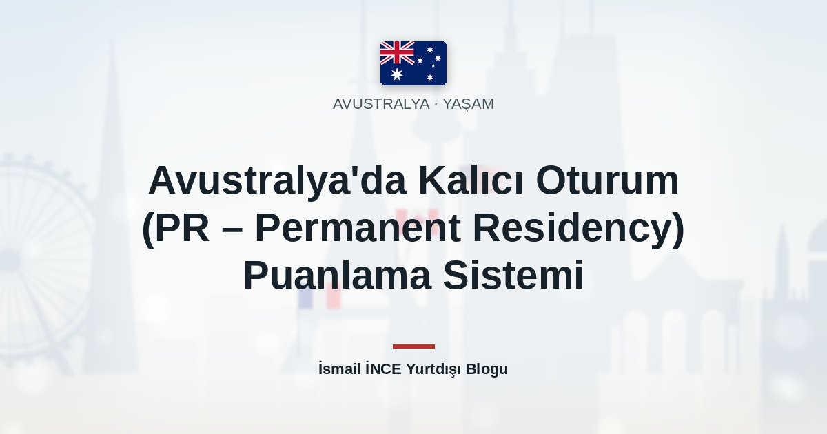 Avustralya’da Kalıcı Oturum (PR – Permanent Residency) Puanlama Sistemi