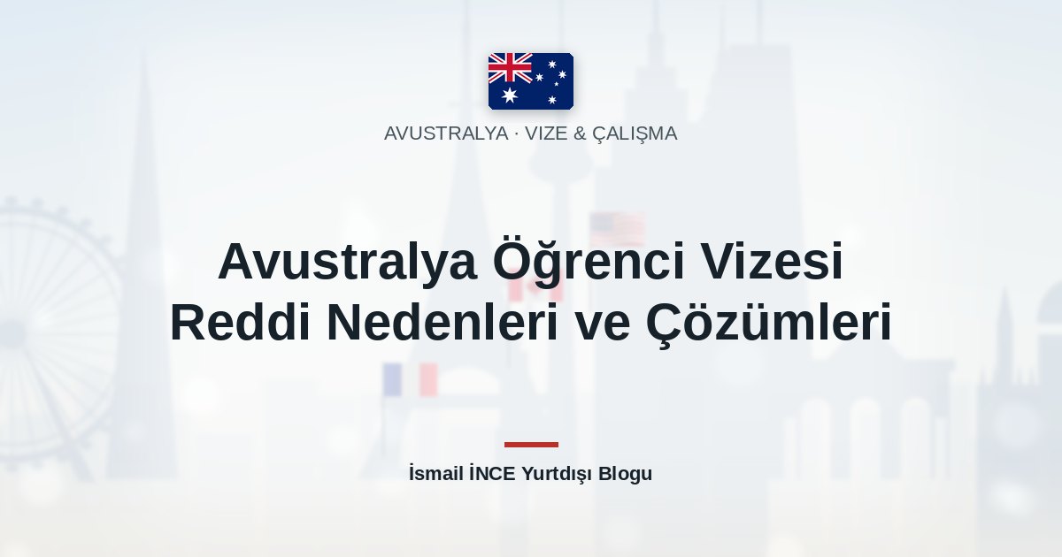 Avustralya Öğrenci Vizesi Reddi Nedenleri ve Çözümleri