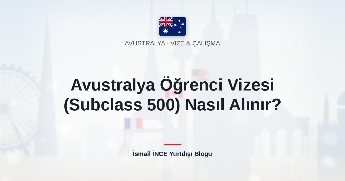 Avustralya Öğrenci Vizesi (Subclass 500) Nasıl Alınır?