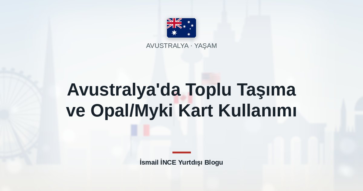 Avustralya’da Toplu Taşıma ve Opal/Myki Kart Kullanımı