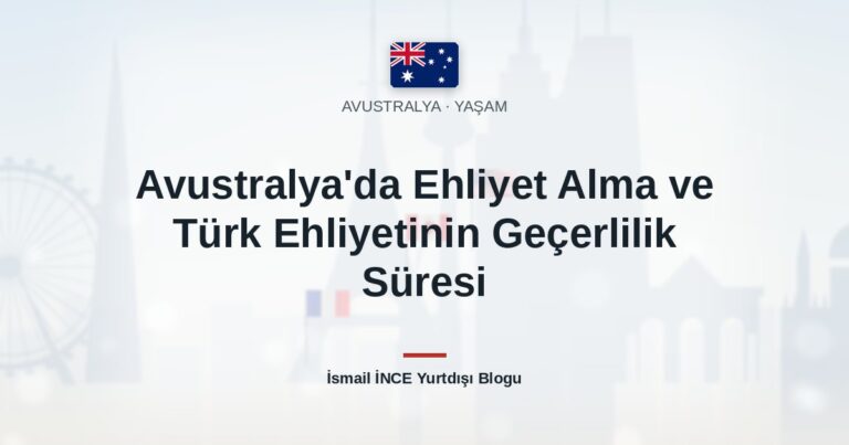 Avustralya’da Ehliyet Alma ve Türk Ehliyetinin Geçerlilik Süresi
