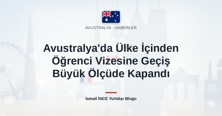 Avustralya’da Ülke İçinden Öğrenci Vizesine Geçiş Büyük Ölçüde Kapandı