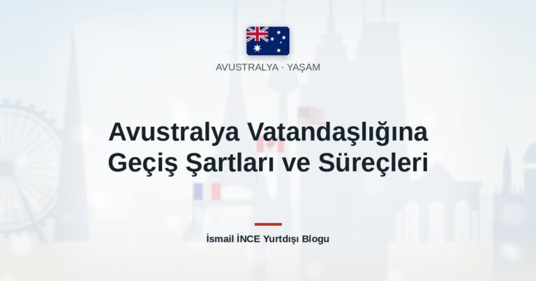 Avustralya Vatandaşlığına Geçiş Şartları ve Süreçleri