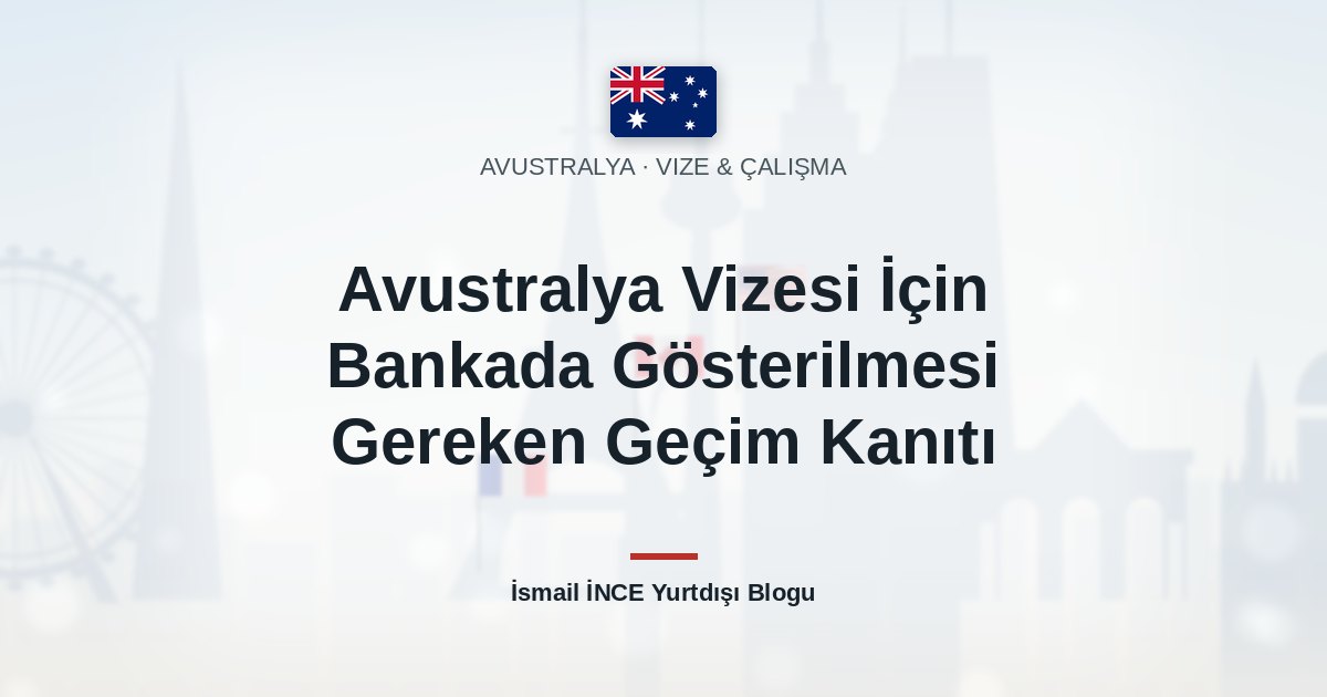 Avustralya Vizesi İçin Bankada Gösterilmesi Gereken Geçim Kanıtı