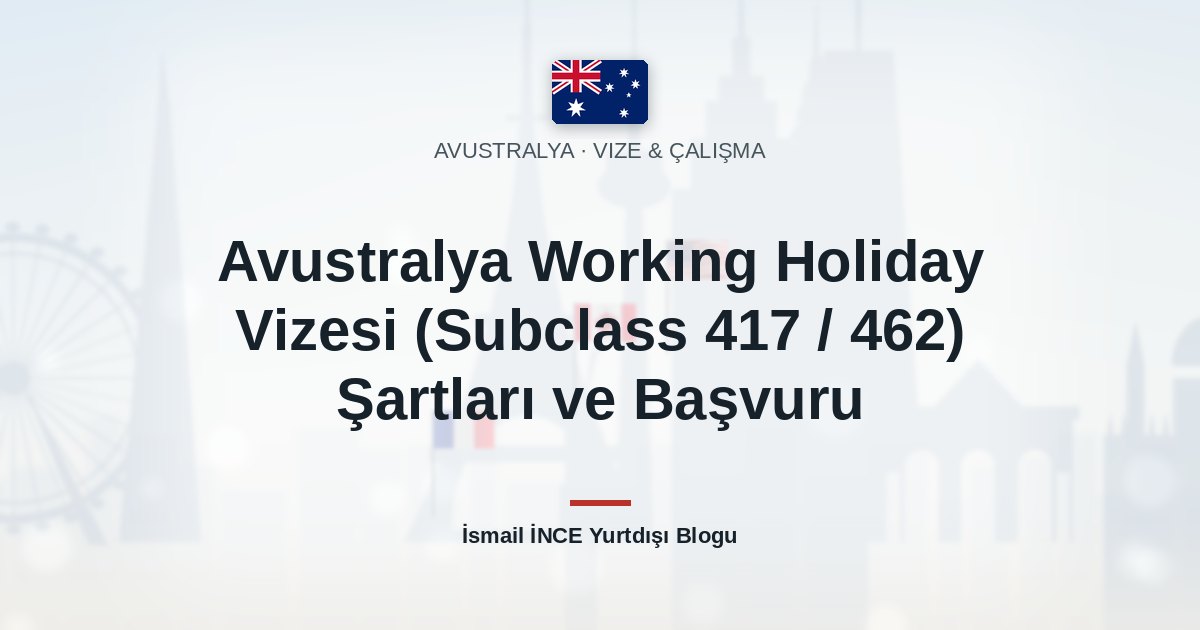 Avustralya Working Holiday Vizesi (Subclass 417 / 462) Şartları ve Başvuru