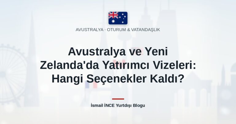 Avustralya ve Yeni Zelanda’da Yatırımcı Vizeleri: Hangi Seçenekler Kaldı?