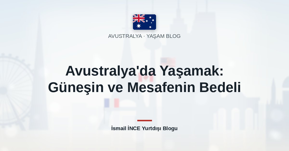 Avustralya’da Yaşamak: Güneşin ve Mesafenin Bedeli