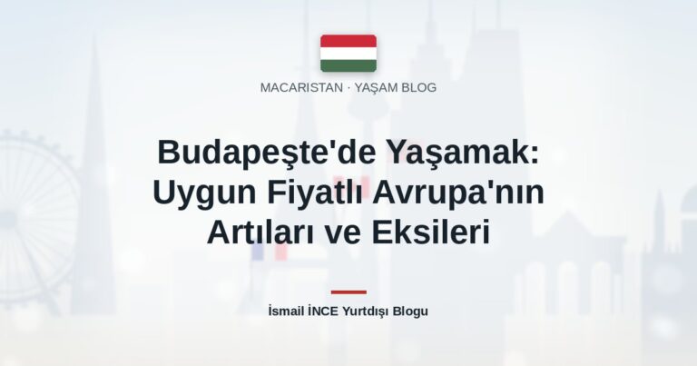 Budapeşte’de Yaşamak: Uygun Fiyatlı Avrupa’nın Artıları ve Eksileri