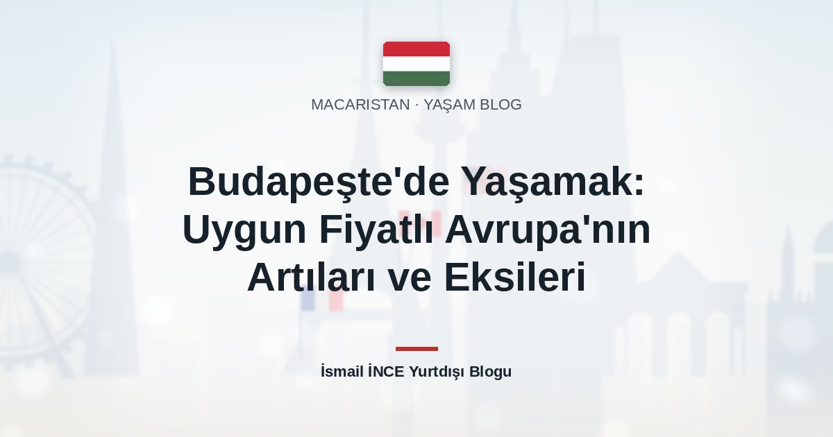 Budapeşte’de Yaşamak: Uygun Fiyatlı Avrupa’nın Artıları ve Eksileri