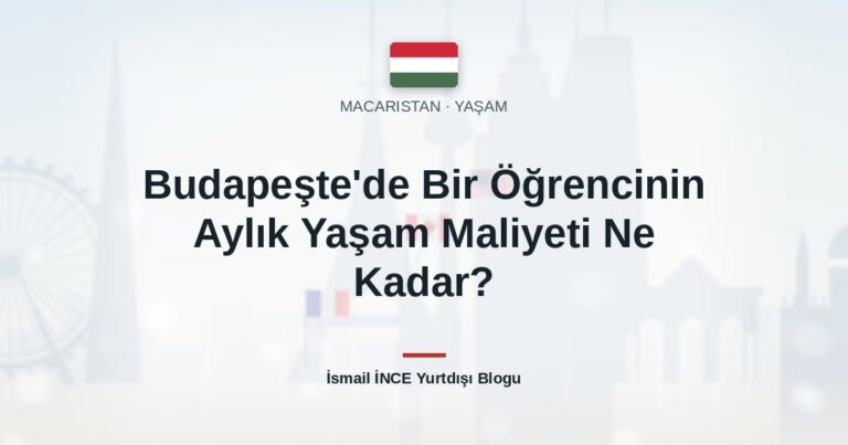 Budapeşte’de Bir Öğrencinin Aylık Yaşam Maliyeti Ne Kadar?