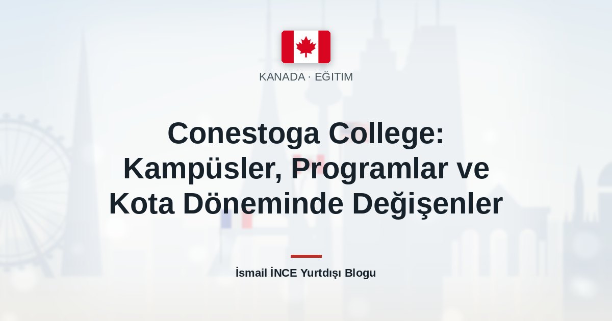 Conestoga College: Kampüsler, Programlar ve Kota Döneminde Değişenler