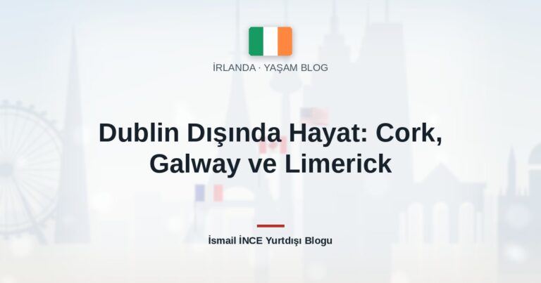 Dublin Dışında Hayat: Cork, Galway ve Limerick