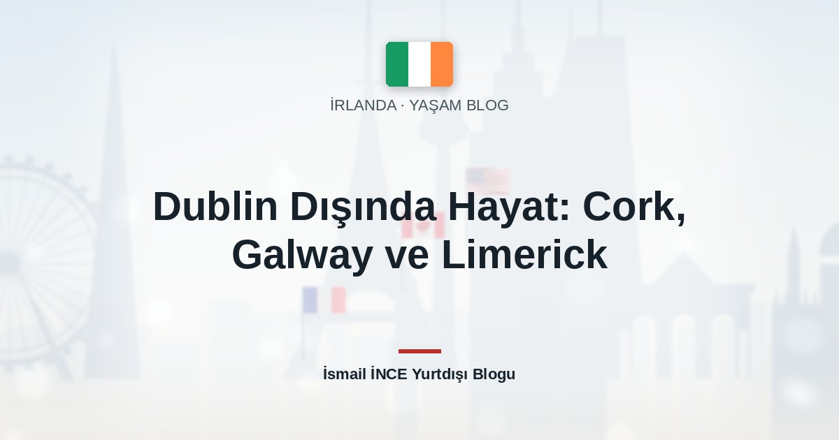 Dublin Dışında Hayat: Cork, Galway ve Limerick
