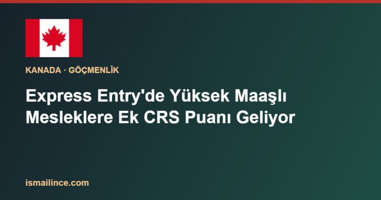 Express Entry'de Yüksek Maaşlı Mesleklere Ek CRS Puanı Geliyor
