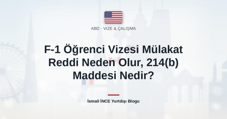 F-1 Öğrenci Vizesi Mülakat Reddi Neden Olur, 214(b) Maddesi Nedir?