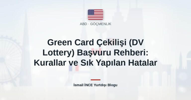 Green Card Çekilişi (DV Lottery) Başvuru Rehberi: Kurallar ve Sık Yapılan Hatalar