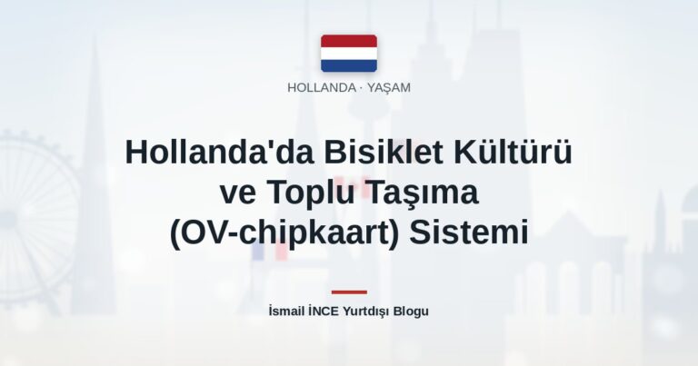 Hollanda’da Bisiklet Kültürü ve Toplu Taşıma (OV-chipkaart) Sistemi