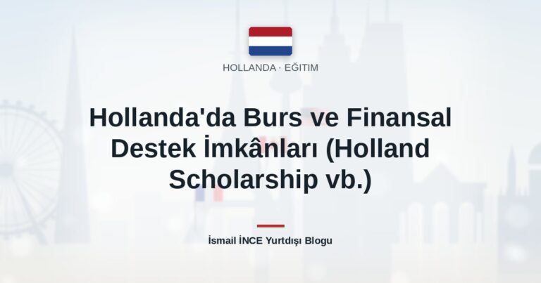 Hollanda’da Burs ve Finansal Destek İmkânları (Holland Scholarship vb.)