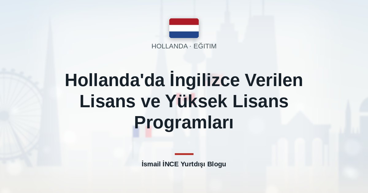 Hollanda’da İngilizce Verilen Lisans ve Yüksek Lisans Programları
