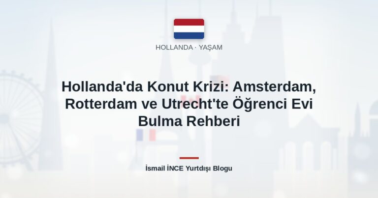 Hollanda’da Konut Krizi: Amsterdam, Rotterdam ve Utrecht’te Öğrenci Evi Bulma Rehberi