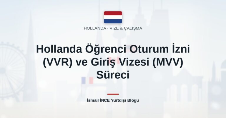 Hollanda Öğrenci Oturum İzni (VVR) ve Giriş Vizesi (MVV) Süreci